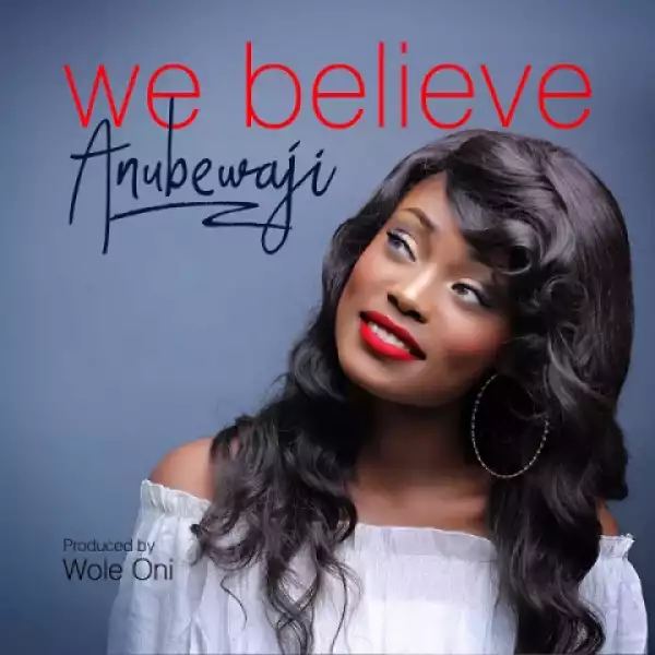 AnuBewaji - We Believe